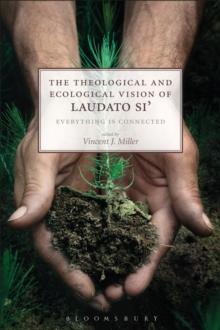 The Theological and Ecological Vision of Laudato Si' : Everything is Connected