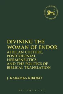 Divining the Woman of Endor : African Culture, Postcolonial Hermeneutics, and the Politics of Biblical Translation