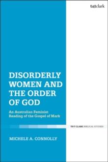 Disorderly Women and the Order of God : An Australian Feminist Reading of the Gospel of Mark