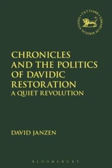 Chronicles and the Politics of Davidic Restoration : A Quiet Revolution