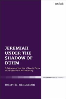 Jeremiah Under the Shadow of Duhm : A Critique of the Use of Poetic Form as a Criterion of Authenticity