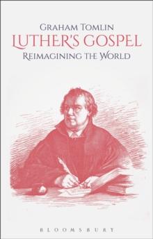 Luther's Gospel : Reimagining the World