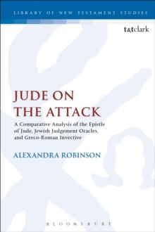 Jude on the Attack : A Comparative Analysis of the Epistle of Jude, Jewish Judgement Oracles, and Greco-Roman Invective