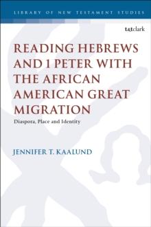 Reading Hebrews and 1 Peter with the African American Great Migration : Diaspora, Place and Identity