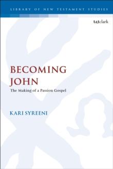 Becoming John : The Making of a Passion Gospel