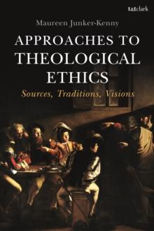 Approaches to Theological Ethics : Sources, Traditions, Visions