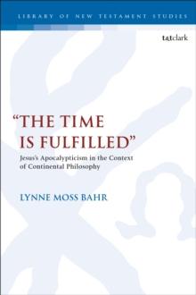 The Time Is Fulfilled : JesusS Apocalypticism in the Context of Continental Philosophy