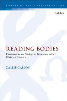 Reading Bodies : Physiognomy as a Strategy of Persuasion in Early Christian Discourse