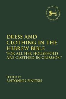 Dress and Clothing in the Hebrew Bible : For All Her Household are Clothed in Crimson