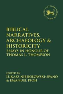 Biblical Narratives, Archaeology and Historicity : Essays in Honour of Thomas L. Thompson