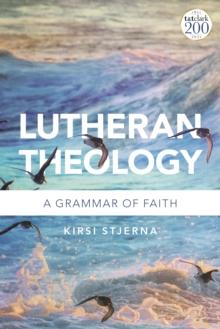 Lutheran Theology : A Grammar of Faith