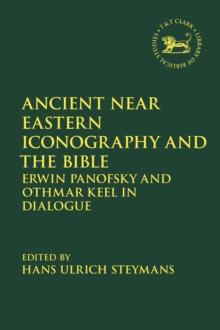 Ancient Near Eastern Iconography and the Bible : Erwin Panofsky and Othmar Keel in Dialogue