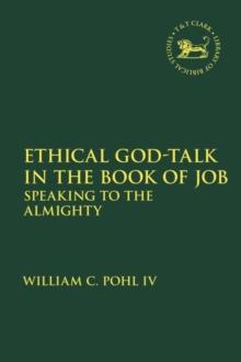 Ethical God-Talk in the Book of Job : Speaking to the Almighty