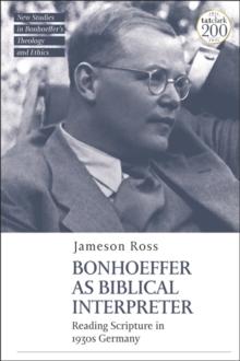 Bonhoeffer as Biblical Interpreter : Reading Scripture in 1930s Germany