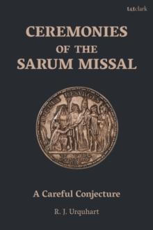 Ceremonies of the Sarum Missal : A Careful Conjecture