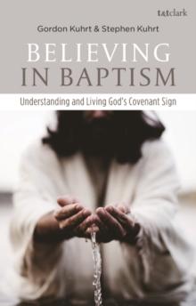 Believing in Baptism : Understanding and Living God's Covenant Sign