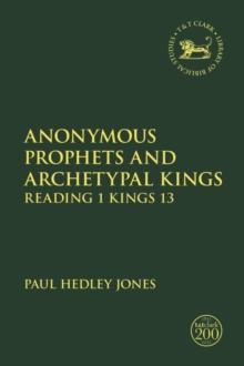 Anonymous Prophets and Archetypal Kings : Reading 1 Kings 13