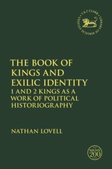 The Book of Kings and Exilic Identity : 1 and 2 Kings as a Work of Political Historiography