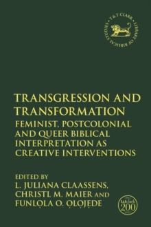 Transgression and Transformation : Feminist, Postcolonial and Queer Biblical Interpretation as Creative Interventions