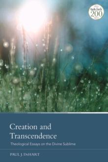 Creation and Transcendence : Theological Essays on the Divine Sublime