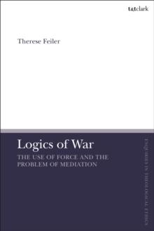 Logics of War : The Use of Force and the Problem of Mediation