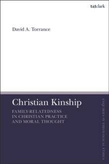 Christian Kinship : Family-Relatedness in Christian Practice and Moral Thought