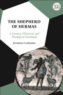 The Shepherd of Hermas : A Literary, Historical, and Theological Handbook