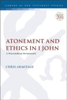 Atonement and Ethics in 1 John : A Peacemaking Hermeneutic