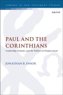 Paul and the Corinthians : Leadership, Ordeals, and the Politics of Displacement