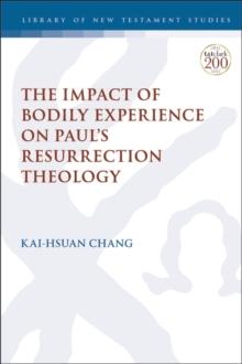 The Impact of Bodily Experience on Paul s Resurrection Theology