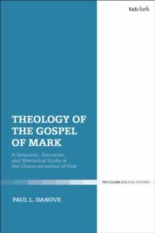 Theology of the Gospel of Mark : A Semantic, Narrative, and Rhetorical Study of the Characterization of God