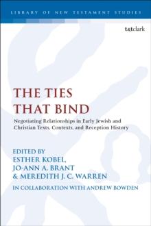 The Ties that Bind : Negotiating Relationships in Early Jewish and Christian Texts, Contexts, and Reception History