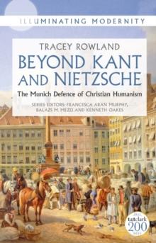 Beyond Kant and Nietzsche : The Munich Defence of Christian Humanism