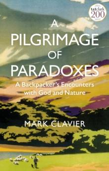 A Pilgrimage of Paradoxes : A Backpackers Encounters with God and Nature