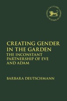 Creating Gender in the Garden : The Inconstant Partnership of Eve and Adam