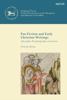 Fan Fiction and Early Christian Writings : Apocrypha, Pseudepigrapha and Canon