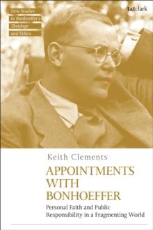 Appointments with Bonhoeffer : Personal Faith and Public Responsibility in a Fragmenting World