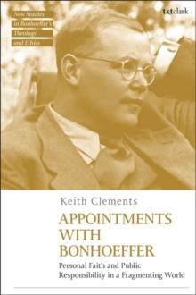 Appointments with Bonhoeffer : Personal Faith and Public Responsibility in a Fragmenting World