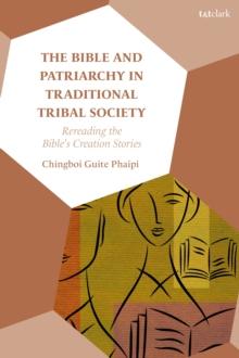 The Bible and Patriarchy in Traditional Tribal Society : Re-reading the Bible s Creation Stories