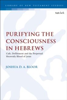 Purifying the Consciousness in Hebrews : Cult, Defilement and the Perpetual Heavenly Blood of Jesus