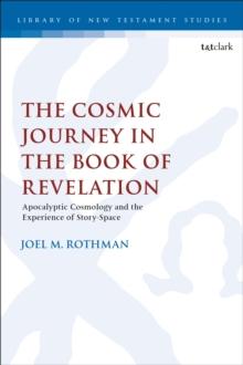 The Cosmic Journey in the Book of Revelation : Apocalyptic Cosmology and the Experience of Story-Space