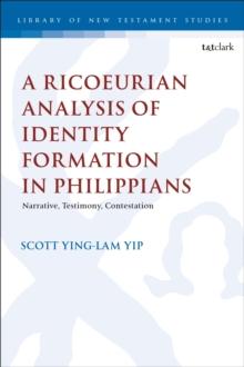 A Ricoeurian Analysis of Identity Formation in Philippians : Narrative, Testimony, Contestation