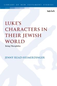 Luke s Characters in their Jewish World : Being Theophilus