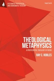 Theological Metaphysics : A Pentecostal Theology of Being