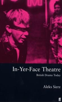 In-Yer-Face Theatre : British Drama Today