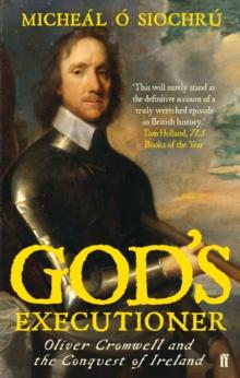 God's Executioner : Oliver Cromwell and the Conquest of Ireland