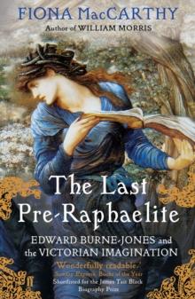 The Last Pre-Raphaelite : Edward Burne-Jones and the Victorian Imagination