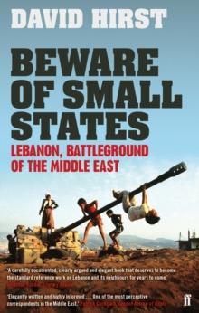 Beware of Small States : Lebanon, Battleground of the Middle East