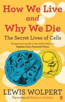 How We Live and Why We Die : the secret lives of cells