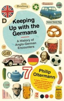 Keeping Up With the Germans : A History of Anglo-German Encounters